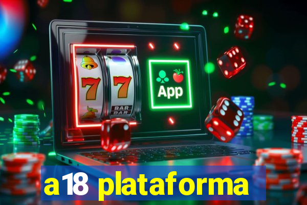 a18 plataforma